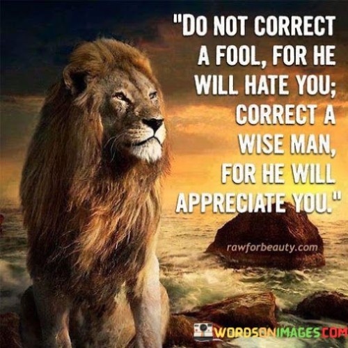 Do Not Correct A Fool For He Will Hate You Correct Quotes