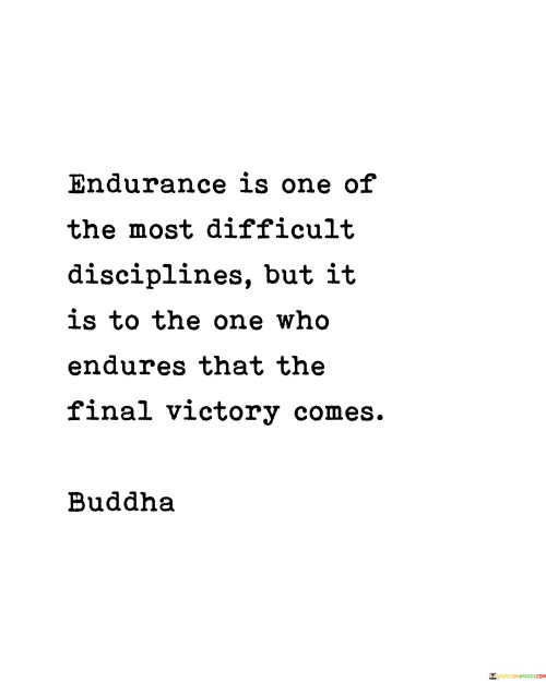 Endurance Is One Of The Most Difficult Disciplines Quotes