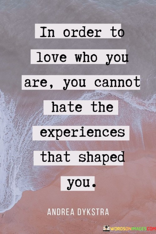 In Order To Love Who You Are You Cannot Hate The Quotes