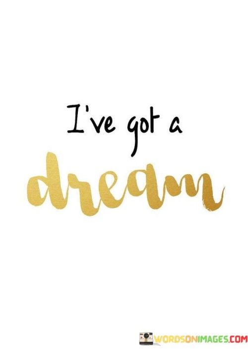 I've Got A Dream Quotes