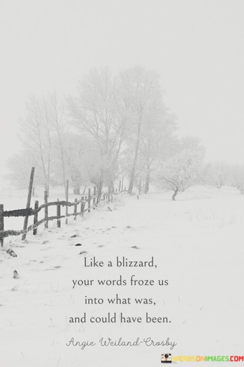 Like A Blizzard Your Froze Us Into What Was And Could Have Been Quotes