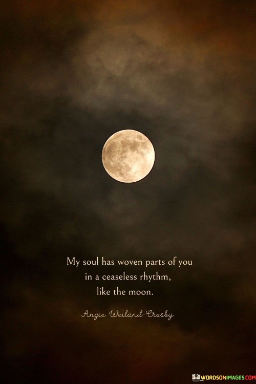 My-Soul-Has-Woven-Parts-Of-You-In-A-Ceaseless-Rhythm-Like-The-Moon-Quotes.jpeg