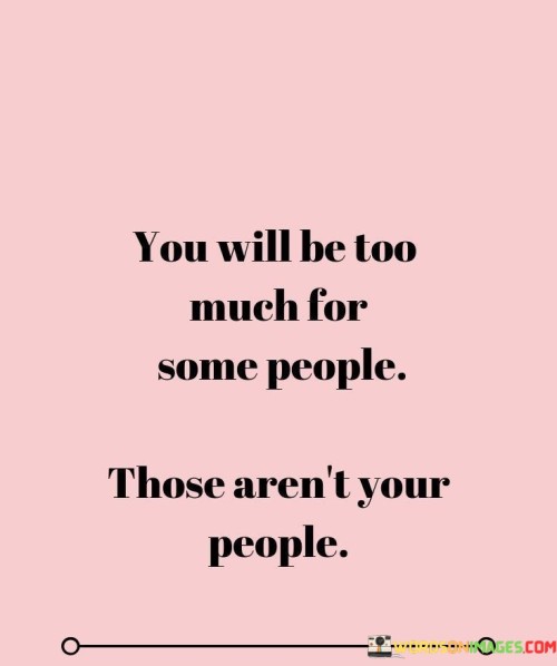 Oyou-Will-Be-Too-Much-For-Some-People-Those-Arent-Your-Quotes.jpeg