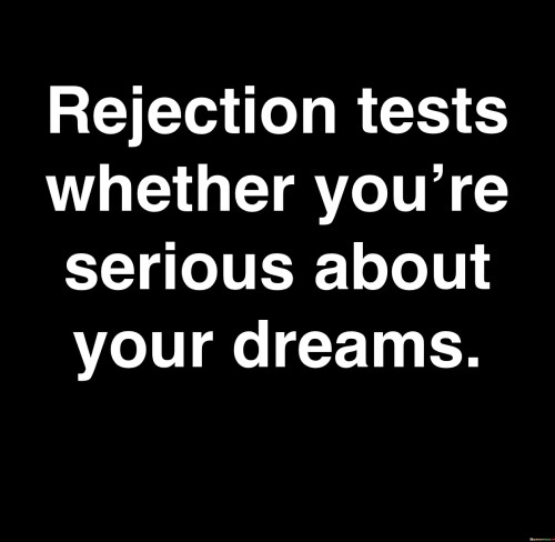 Rejection Tests Whether You're Serious Quotes