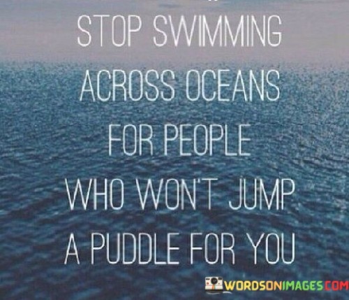 Stop Swimming Across Oceans For People Who Won't Quotes