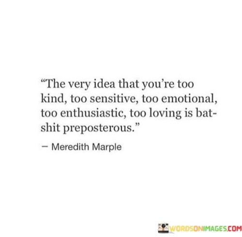 The-Very-Idea-That-Youre-Too-Kind-Too-Sensitive-Too-Emotional-Quotes.jpeg