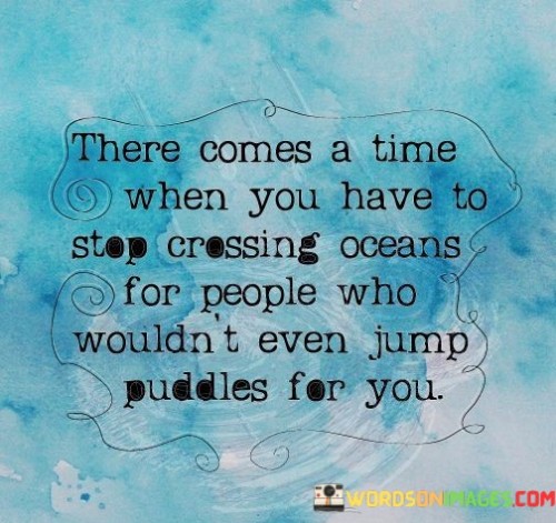 There-Comes-A-Time-When-You-Have-To-Stop-Crossing-Oceans-Quotes.jpeg