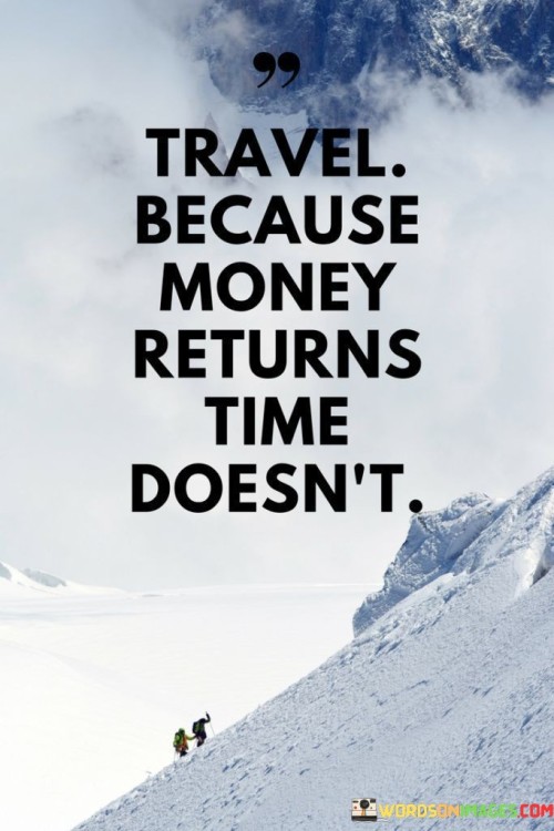 Travel Because Money Returns Doesn't Quotes