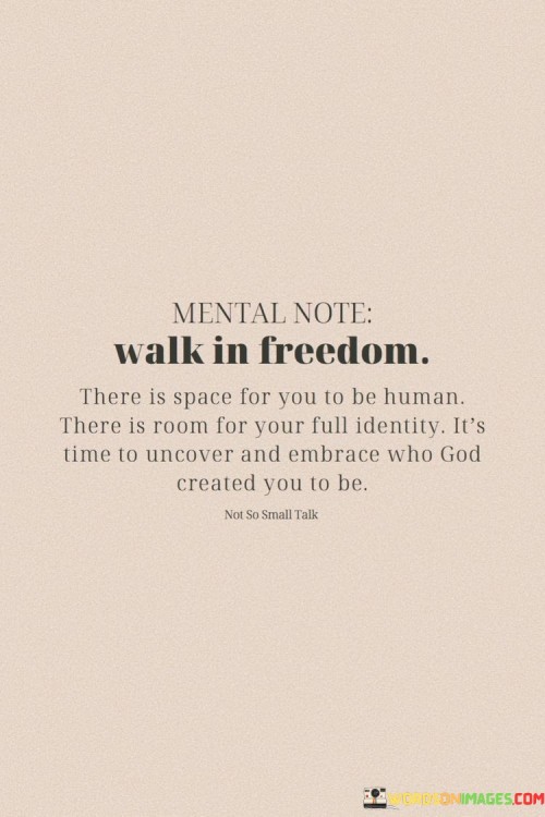 Walk-In-Freedom-There-Is-Space-For-You-To-Be-Human-There-Is-Room-Quotes.jpeg
