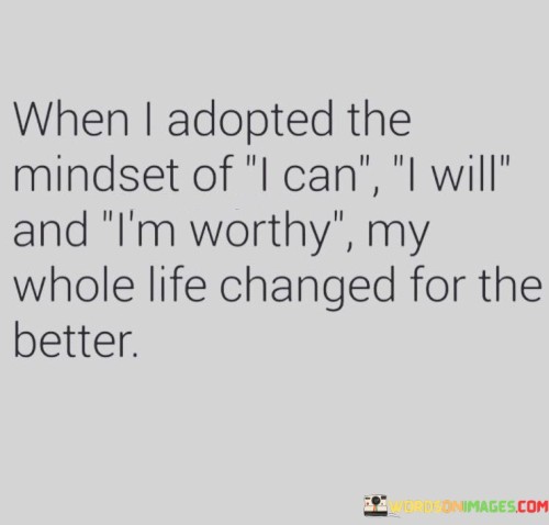 When-I-Adopted-The-Mindset-Of-I-Can-I-Will-And-Im-Worthy-Quotes.jpeg
