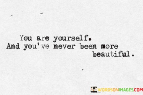 You-Are-Yourself-And-Youve-Never-Been-More-Beautiful-Quotes.jpeg