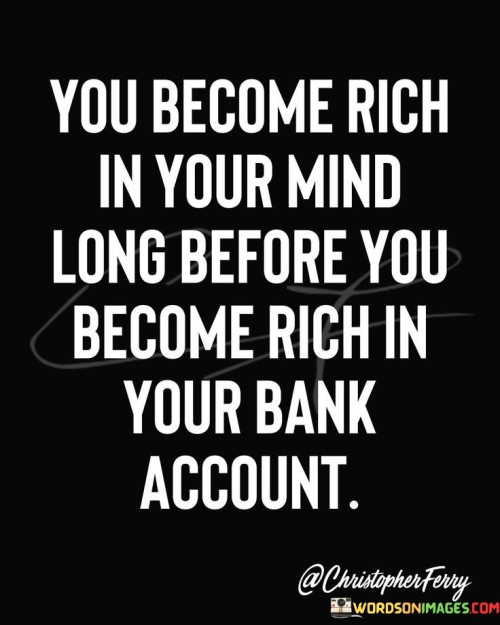 You-Become-Rich-In-Your-Mind-Long-Before-You-Become-Quotes.jpeg