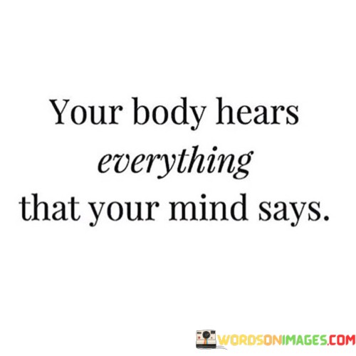 Your-Body-Hears-Everything-That-Your-Mind-Says-Quotes.jpeg