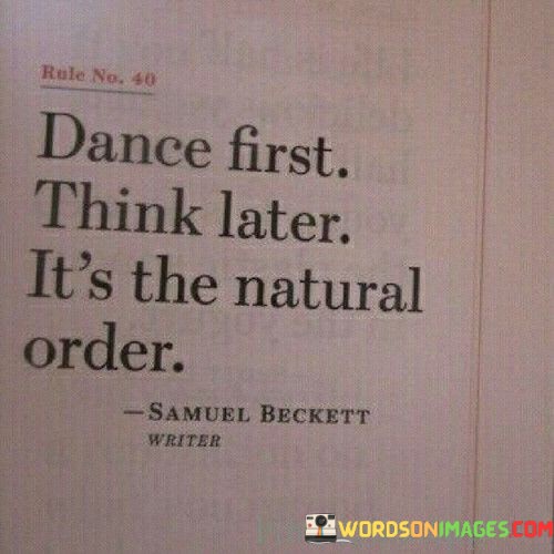 Dance-First-Think-Later-Its-The-Natural-Order-Quotes.jpeg