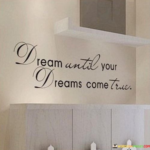 Deam Until Your Dreams Come True Quotes