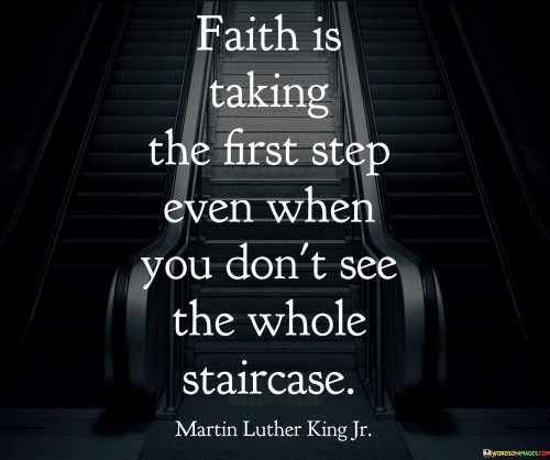 Faith-Is-Taking-The-First-Step-Even-When-You-Dont-See-Quotes.jpeg