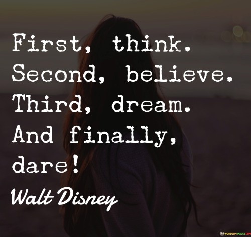 First Think Second Believe Third Dream And Finally Dare Quotes