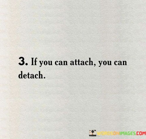 If-You-Can-Attach-You-Can-Detach-Quotes.jpeg