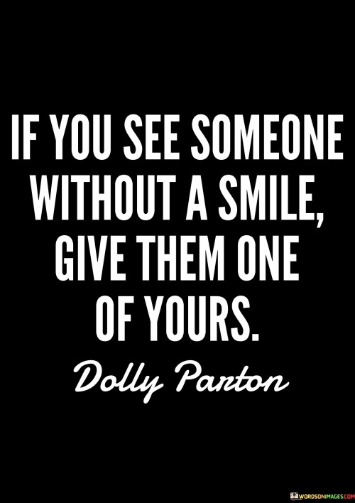 If-You-See-Someone-Without-A-Smile-Give-Them-One-Of-Yours-Quotes.jpeg