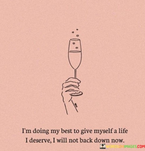 Im-Doing-My-Best-To-Give-Myself-A-Life-I-Deserve-I-Will-Quotes.jpeg
