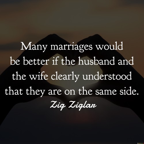 Many Marriages Would Be Better If The Husband And The Quotes