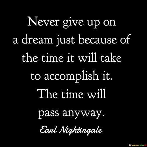 Never Give Up On A Dream Just Because Of The Time Quotes