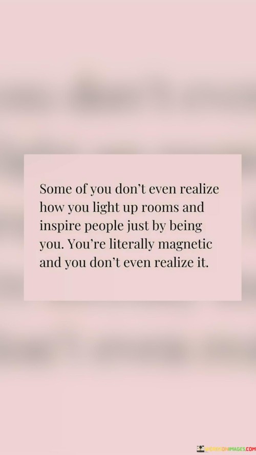 Some-Of-You-Dont-Even-Realize-How-You-Light-Up-Quotes.jpeg