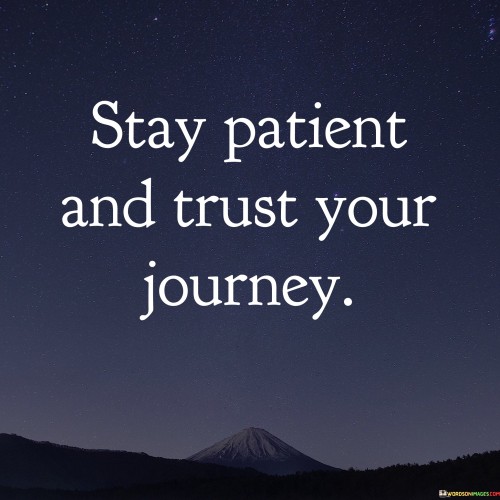 Stay-Patient-And-Trust-Your-Journey-Quotes.jpeg