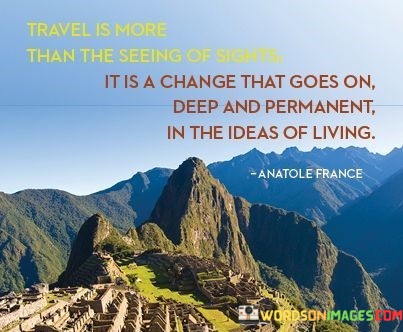 Travel-Is-More-Tahn-The-Seeing-Of-Sighst-It-Is-Achange-Quotes.jpeg