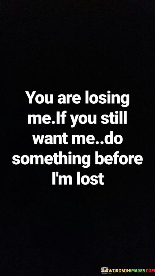 You Are Losing Me If You Still Want Me Do Something Quotes