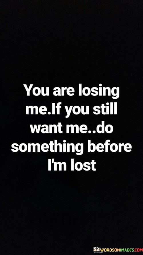 You-Are-Losing-Me-If-You-Still-Want-Me-Do-Something-Quotes.jpeg