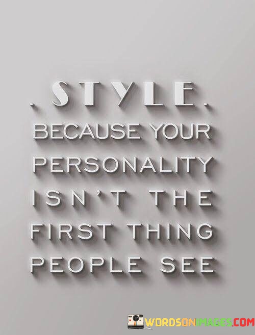 Style-Because-Your-Personality-First-Thing-People-See-Quotes.jpeg