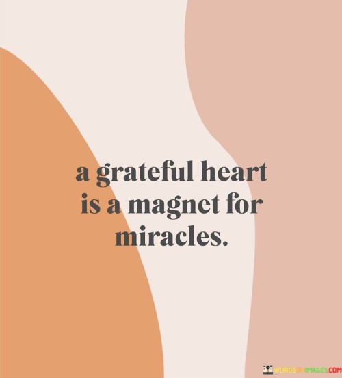 A Grateful Heart Is A Magnet For Miracles Quotes