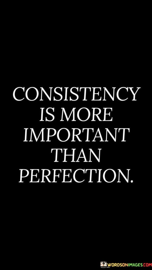 Consistency-Is-More-Important-Than-Perfection-Quotes.jpeg
