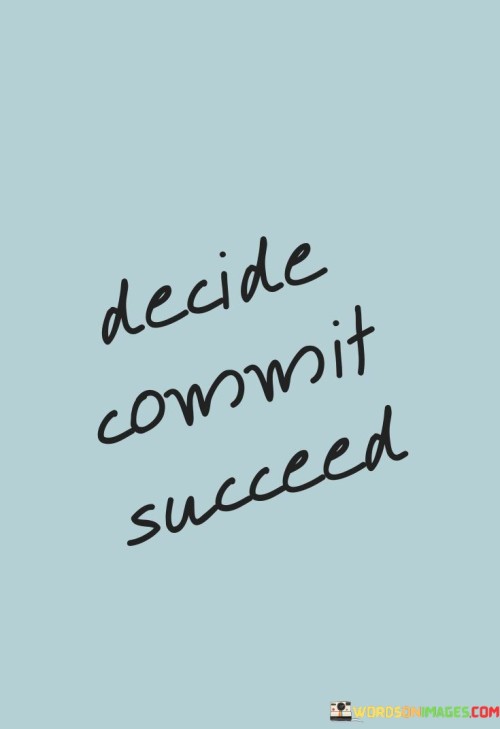 Decide Commit Succeed Quotes