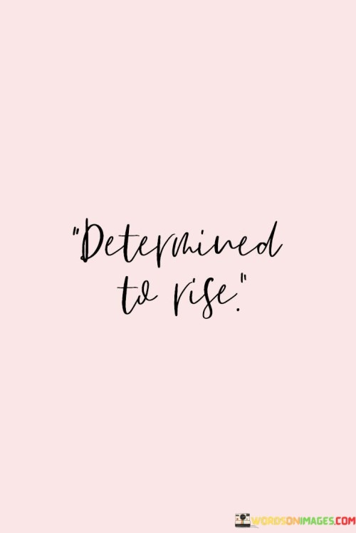 Determined-To-Rise-Quotes.jpeg