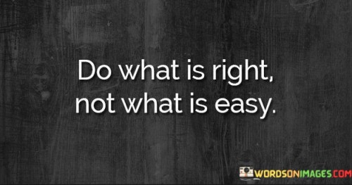 Do-What-Is-Right-Not-What-Is-Easy-Quotes.jpeg