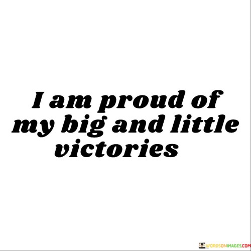 I-Am-Proud-Of-My-Big-And-Little-Victories-Quotes.jpeg