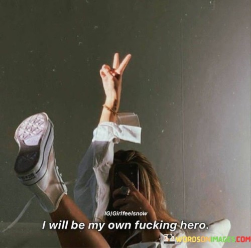 I-Will-Be-My-Own-Fucking-Hero-Quotes.jpeg