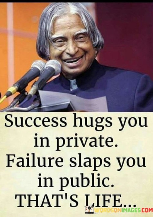 Success Hugs You In Private Failure Slaps You In Public Quotes
