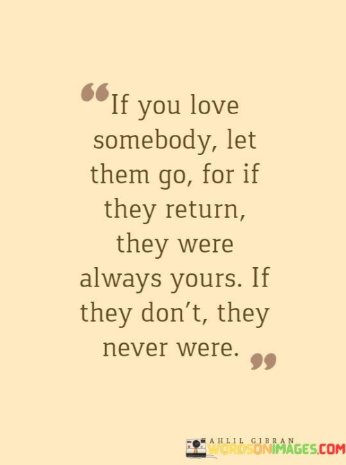 If-You-Love-Somebody-Let-Them-Go-For-If-They-Return-They-Were-Quotes.jpeg