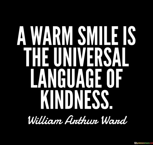 A-Warm-Smile-Is-The-Universal-Language-Of-Kindness-Quotes.jpeg