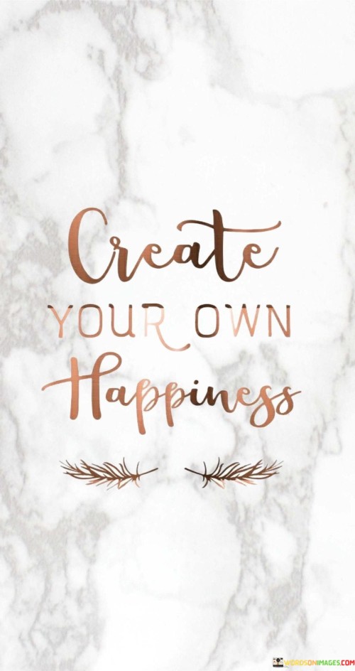 Create Your Own Happiness Quotes