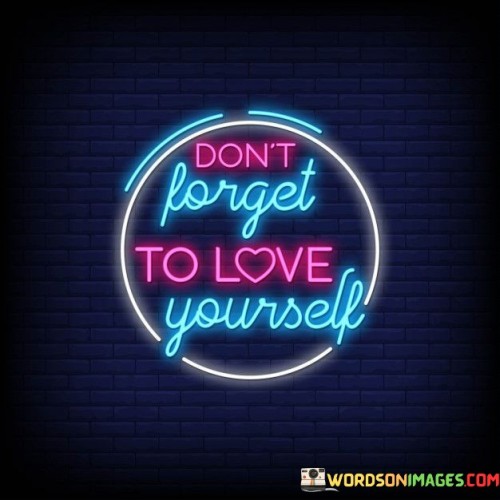 Dont-Forget-To-Love-Yourself-Quotes.jpeg