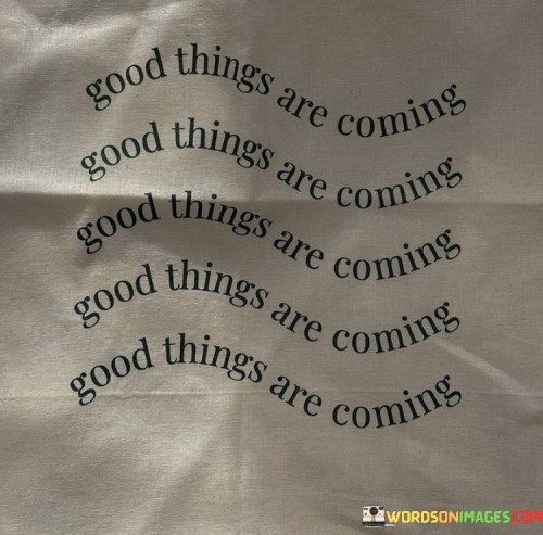 Good Things Are Coming Quotes