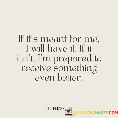 If-Its-Meant-For-Me-I-Will-Have-It-If-It-Isnt-Im-Quotes.jpeg