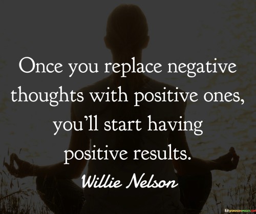 Once-You-Replace-Negative-Thoughts-With-Positive-Ones-Youll-Quotes.jpeg