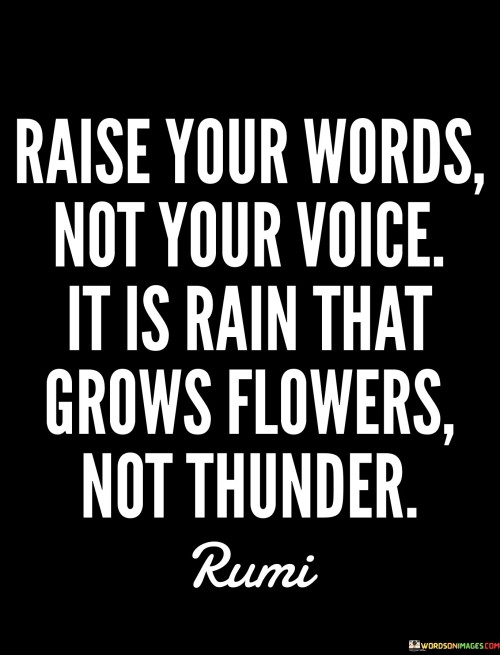 Raise-Your-Words-Not-Your-Voice-It-Is-Rain-That-Grows-Quotes.jpeg