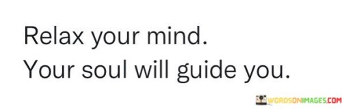 Relax-Your-Mind-Your-Soul-Will-Guide-You-Quotes.jpeg