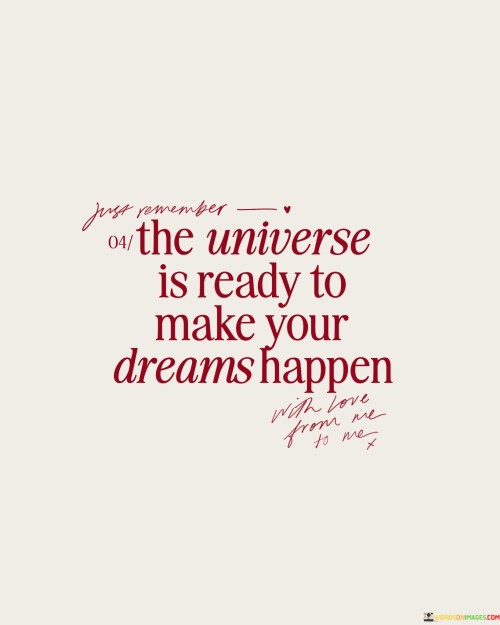 The Universe Is Ready To Make Your Dreams Happen Quotes